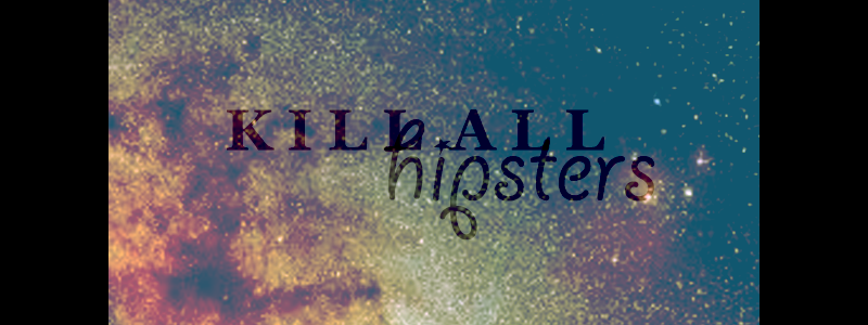 KILL ALL HIPSTERS