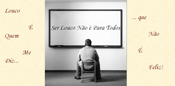 Ser louco não é para todos