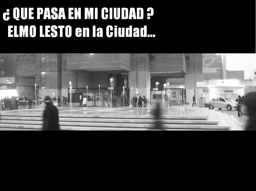 ¿Que pasa en la ciudad?  -   habla ELMO LESTO. -