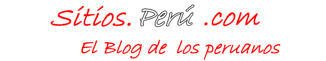 SITIOS PERU - EL BLOG DE LOS PERUANOS