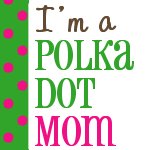 I am a Polka Dot Mom!