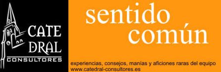 Sentido Común - El blog de Catedral Consultores - www.catedral.consultores.es