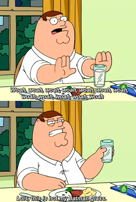 family-guy-woah-woah-woah-lois-this-is-not-my-batman-glass.png