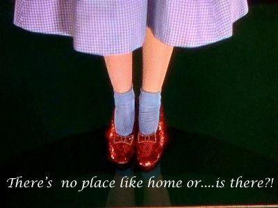 There's no place like home....or is there?