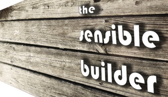 The Sensible Builder