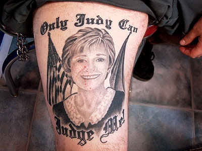Firstly, there was the Judge Judy tattoo.