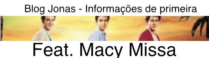Blog Oficial dos Jonas - Macy Missa