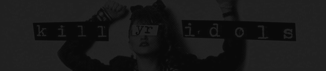KILL YR. IDOLS