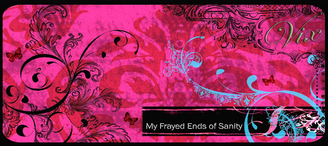 My Frayed Ends Of Sanity