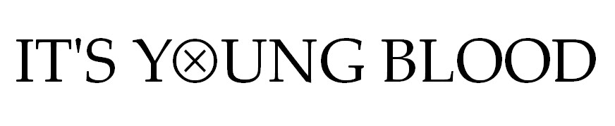 ITS YOUNG BLOOD