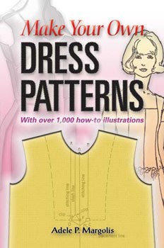 Design Your Own Dress Patterns A Primer in Pattern Making for