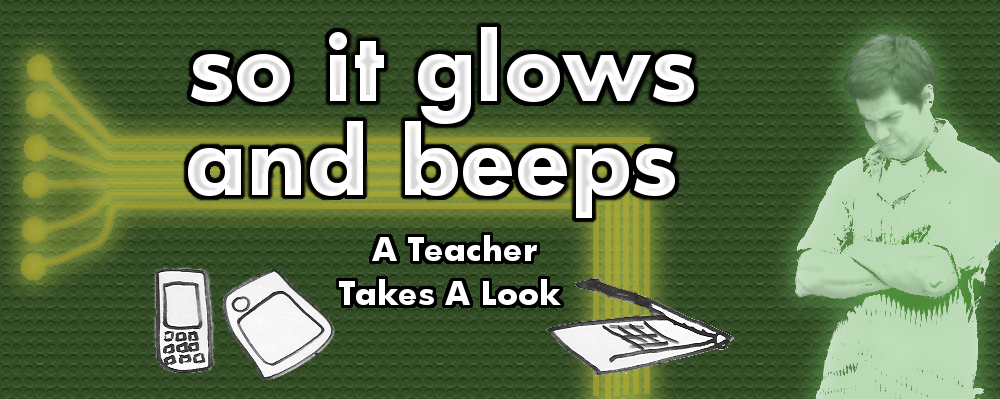 So It Glows and Beeps: A teacher takes a look