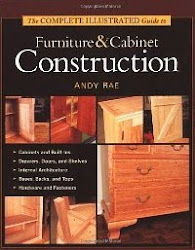 The Complete Illustrated Guide to Furniture and Cabinet Construction