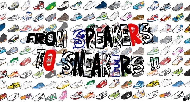 From Speakers To Sneakers !