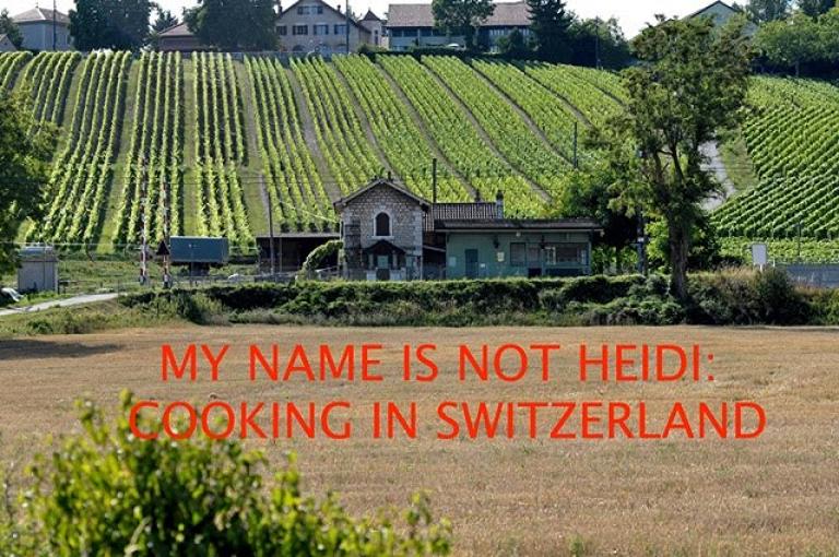 My Name Is Not Heidi: Cooking in Switzerland