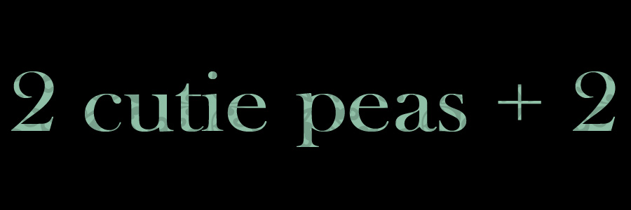 2 Cutie Peas + 2
