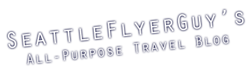 SeattleFlyerGuy's All-Purpose Travel Blog