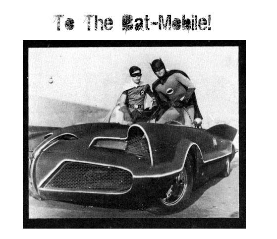 To The Bat-Mobile!