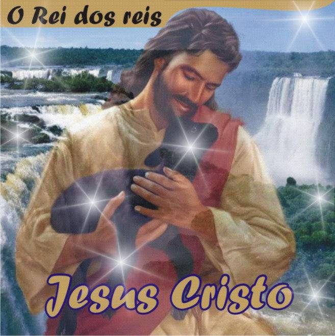 ***  Jesus Cristo O Rei dos reis do Universo  ***