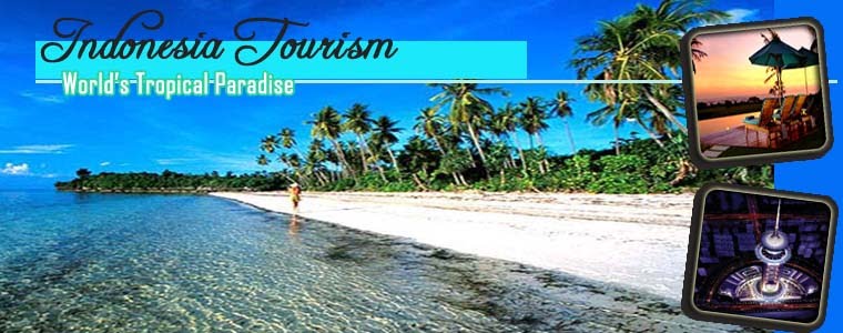 Indonesia Tourism : World's Tropical Paradise