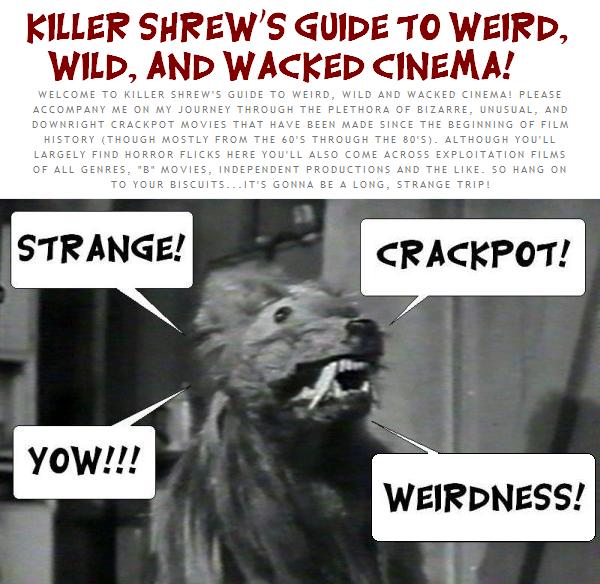 Killer Shrew's Guide to Weird, Wild and Wacked Cinema