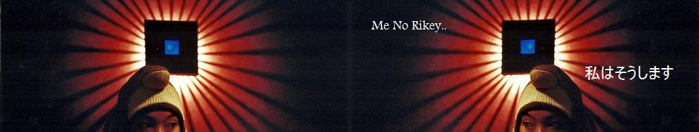 me no rikey ^_^
