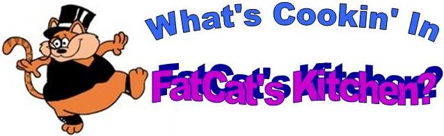 What's Cookin' In FatCat's Kitchen?