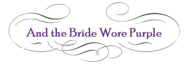 And the Bride Wore Purple