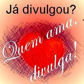 Já divulgou?Quem ama divulga!