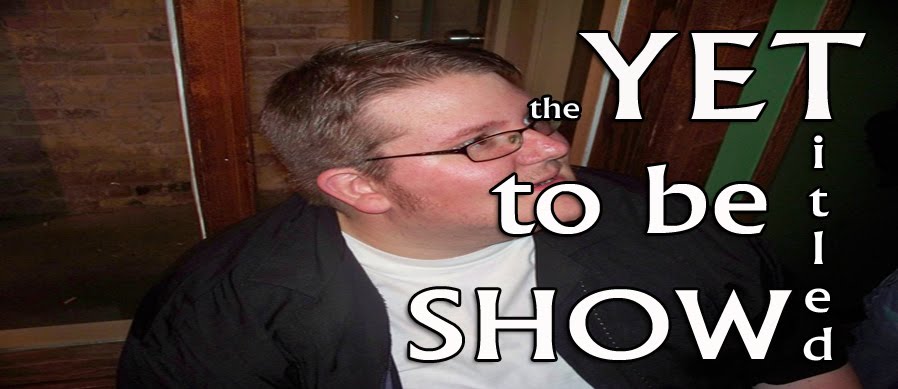 The Yet To Be Titled Show