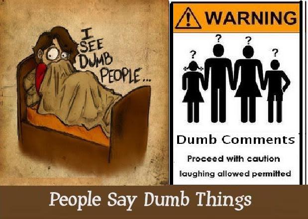People Say Dumb Things