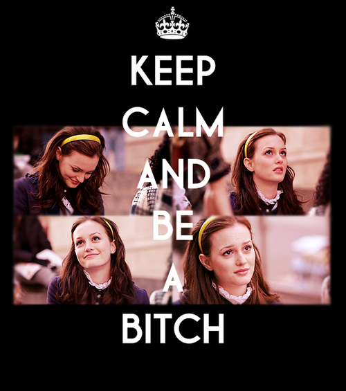 KEEP CALM AND BE A BITCH