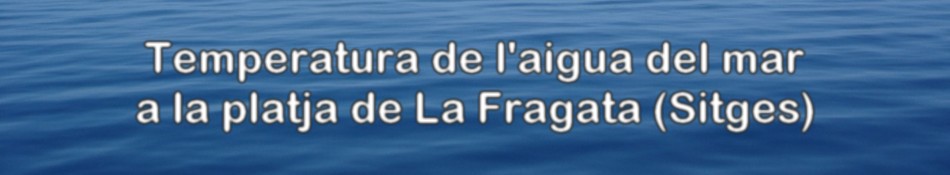 Temperatura de l'aigua del mar a la platja de La Fragata (Sitges)