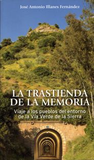 La trastienda de la memoria. Viaje a los pueblos del entorno de la Vía Verde de la Sierra