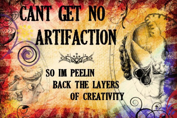 I Can't Get No Artifaction!