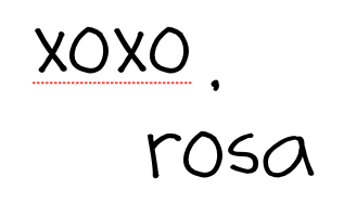xoxo, rosa
