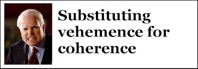 John McCain: Substituting vehemence for coherence
