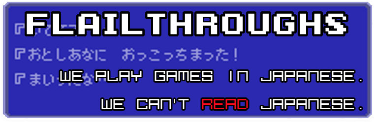 Flailthroughs: We Play Games in Japanese. We Can't Read Japanese.