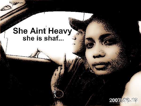 SHE AINT HEAVY...