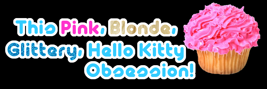 This Pink, Blonde, Glittery, Hello Kitty Obsession