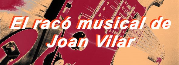 El racó musical de Joan Vilar