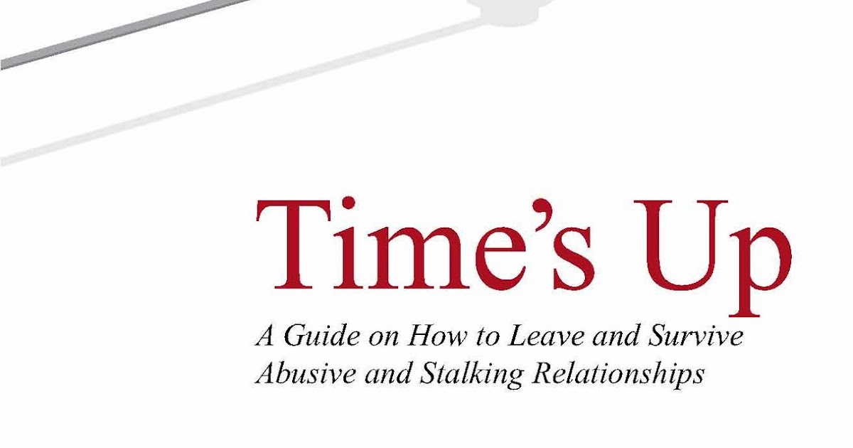 Times Up, A Guide on How to Leave an Abusive and Stalking Relationship
