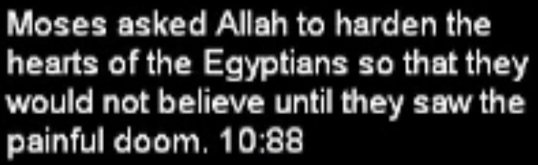 The holy Qur'an - Moses asked Allah to harden the hearts of the Egyptians.
