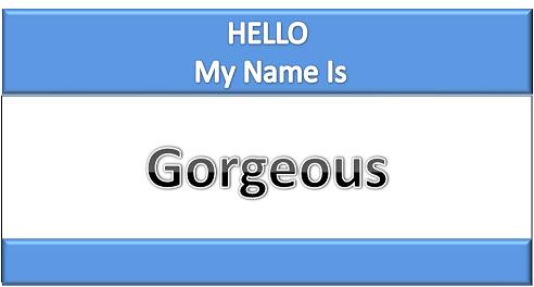 Hello My Name Is Gorgeous