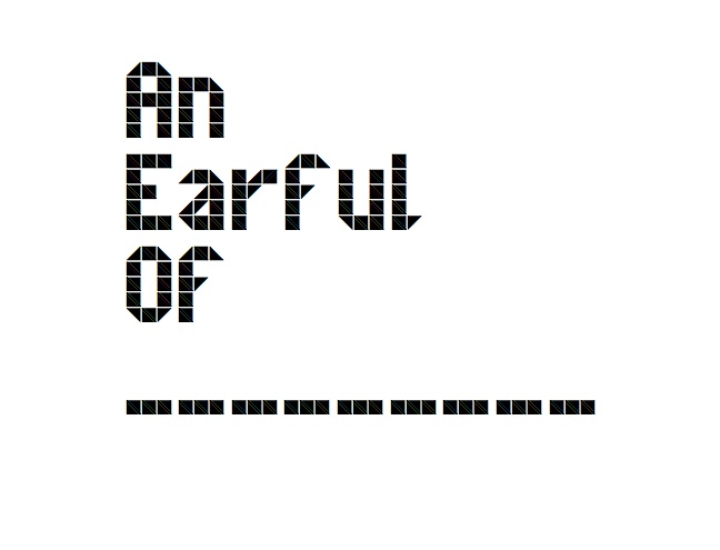 An Earful Of _________.