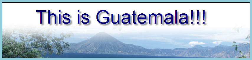 This is GUATEMALA!!!!!!!