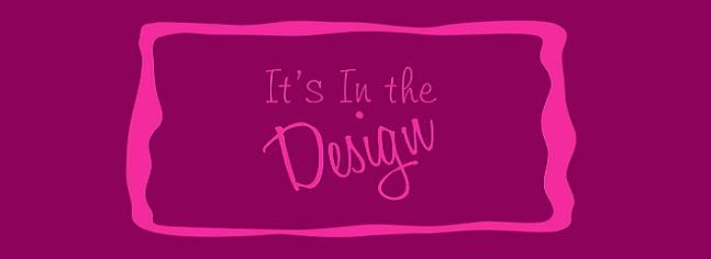It's In The Design