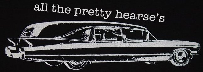 ALL THE PRETTY HEARSE'S