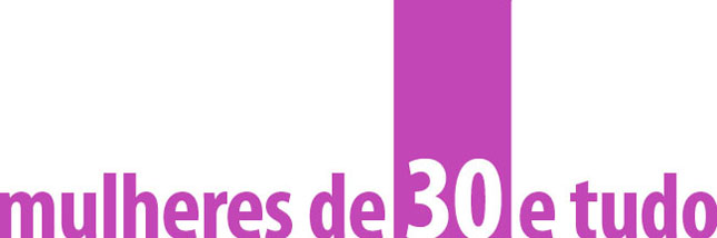 Mulheres de 30 e tudo
