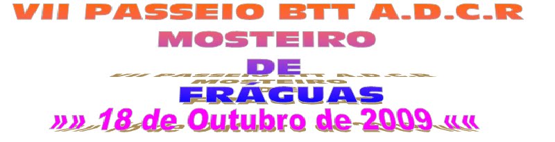 VII PASSEIO BTT A.D.C.R. MOSTEIRO DE FRÁGUAS »»»»» 18 de Outubro de 2009 «««««